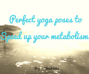 Perfect yoga poses to speed up your metabolism